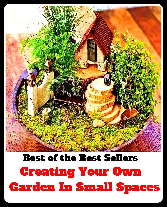 Best of the Best Sellers	Creating Your Own Garden In Small Spaces ( shape, structure, building, form, mold, creating, space, place, position, location, locus, locality )