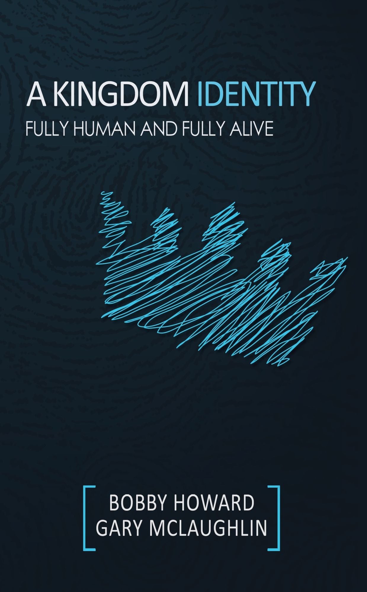 A Kingdom Identity: Fully Human and Fully Alive