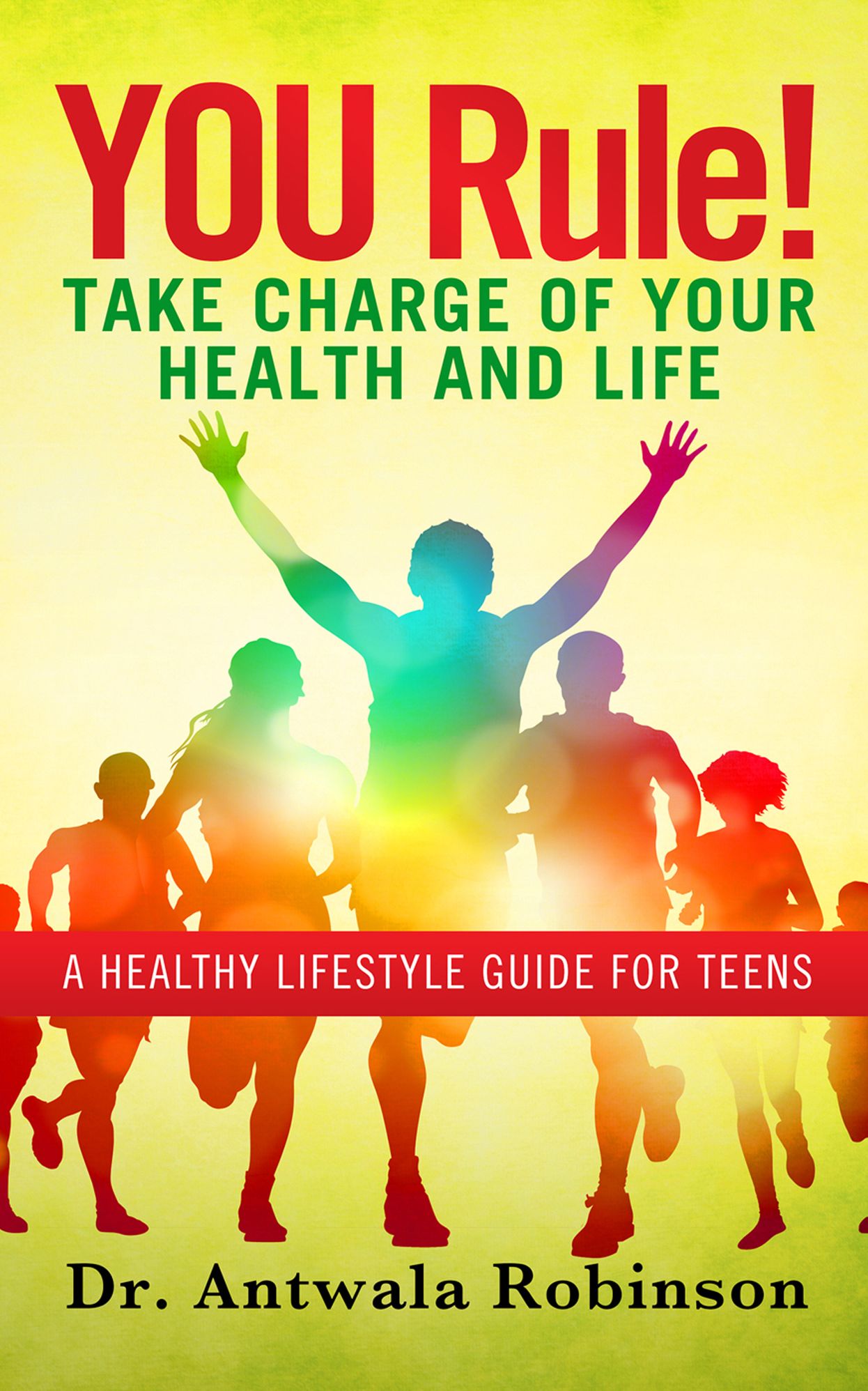 YOU Rule! Take Charge of Your Health and Life: A Healthy Lifestyle Guide for Teens