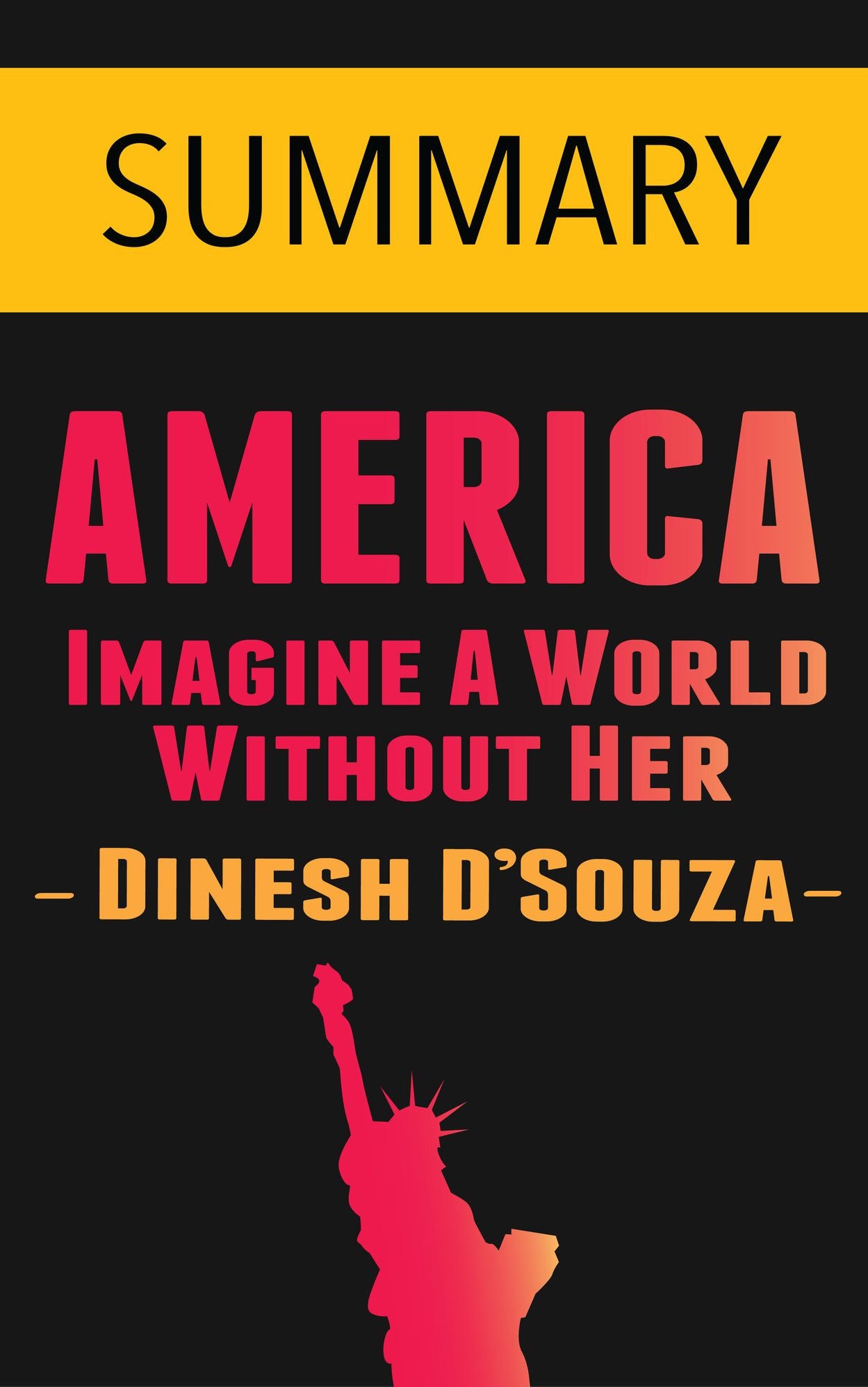 America: Imagine a World without Her by Dinesh D'Souza -- Summary