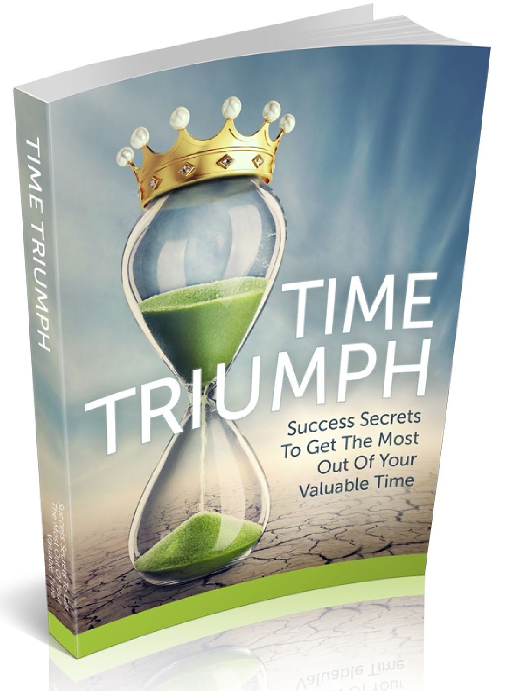 TIME TRIUMPH - SUCCESS SECRETS TO GET THE MOST OUT OF YOUR VALUABLE TIME