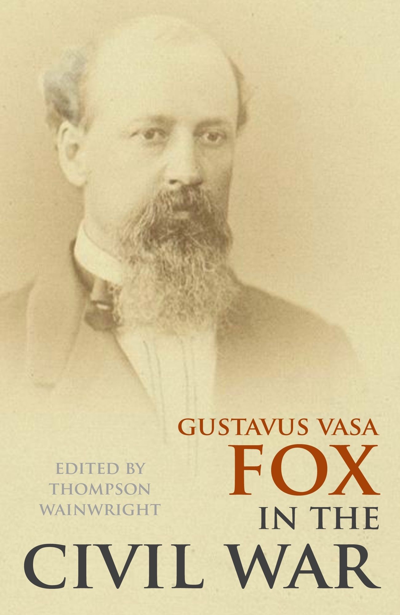 Gustavus Vasa Fox in the Civil War: Confidential Correspondence
