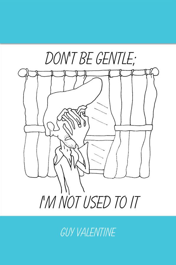 Don't Be Gentle; I'm Not Used to It
