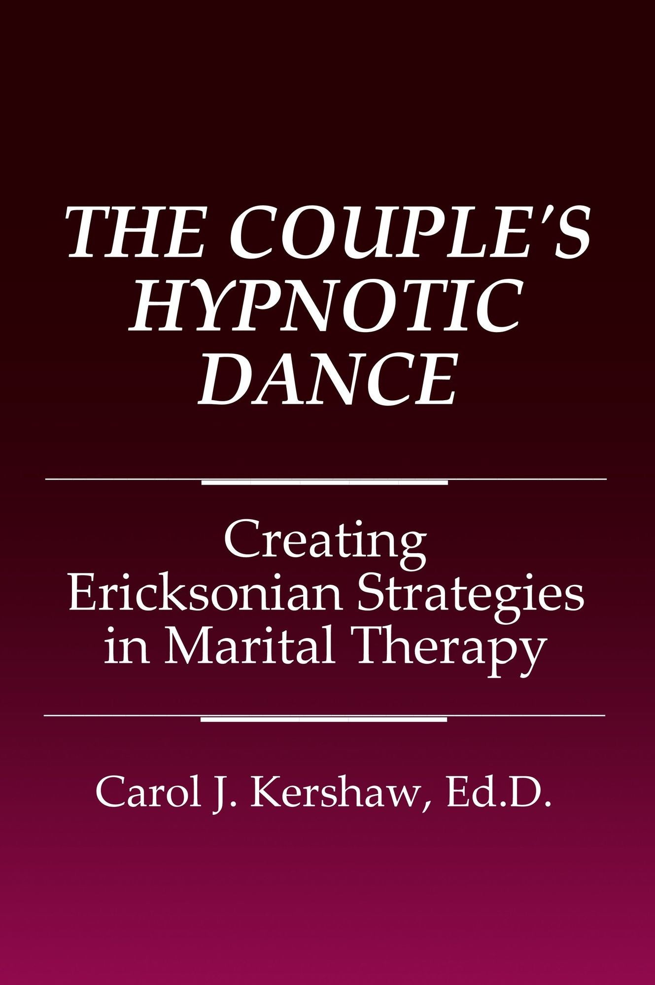The Couple's Hypnotic Dance: Creating Ericksonian Theories in Marital Therapy