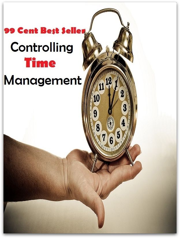 99 Cent Best Seller Controlling Time Management ( managing, organization, running, supervision, administration, management, direction, admin, command, control, care )