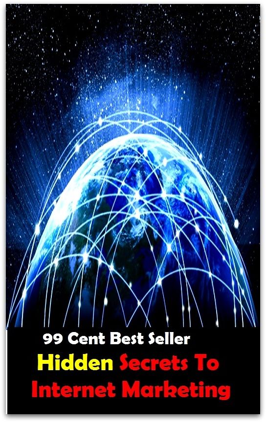 99 cent best seller Hidden Secrets To Internet Marketing (internet exploder,internet exploiter,internet explorer,internet forum,internet fraud,internet marketing inc,internet media labs,internet meme,internet of services