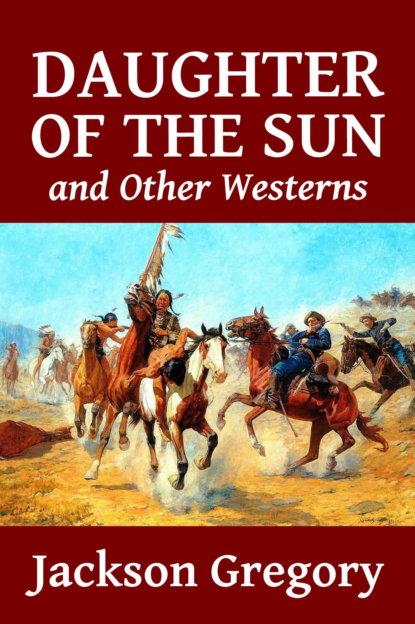 Daughter of the Sun and Other Westerns by Jackson Gregory