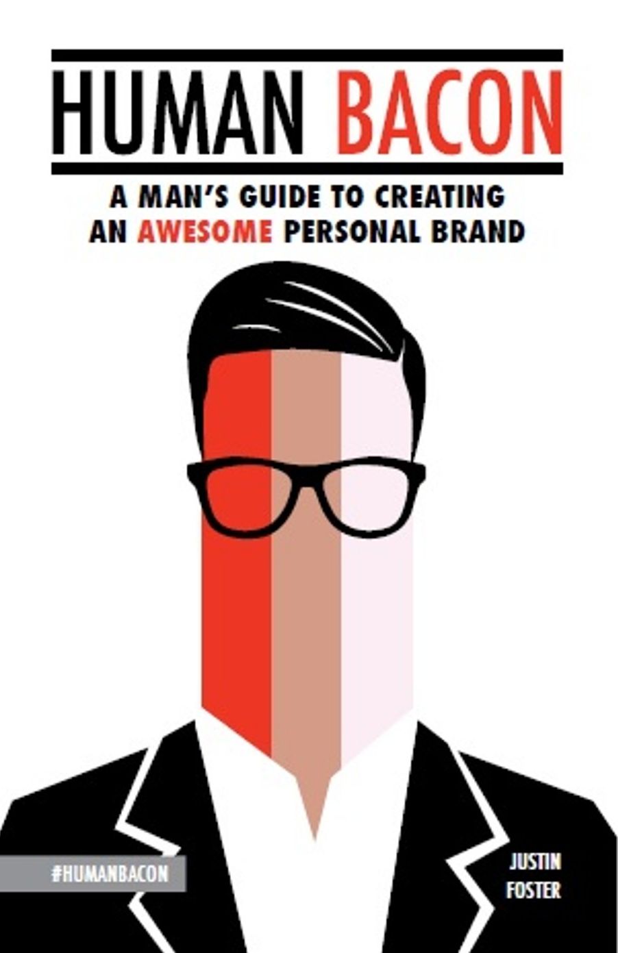 Human Bacon: A Man's Guide to Creating an Awesome Personal Brand