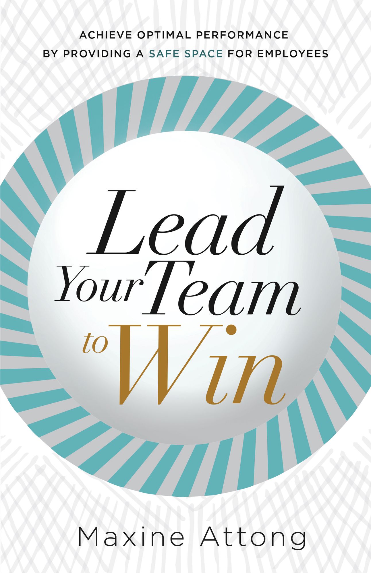Lead Your Team to Win: Achieve Optimal Performance By Providing A Safe Space For Employees