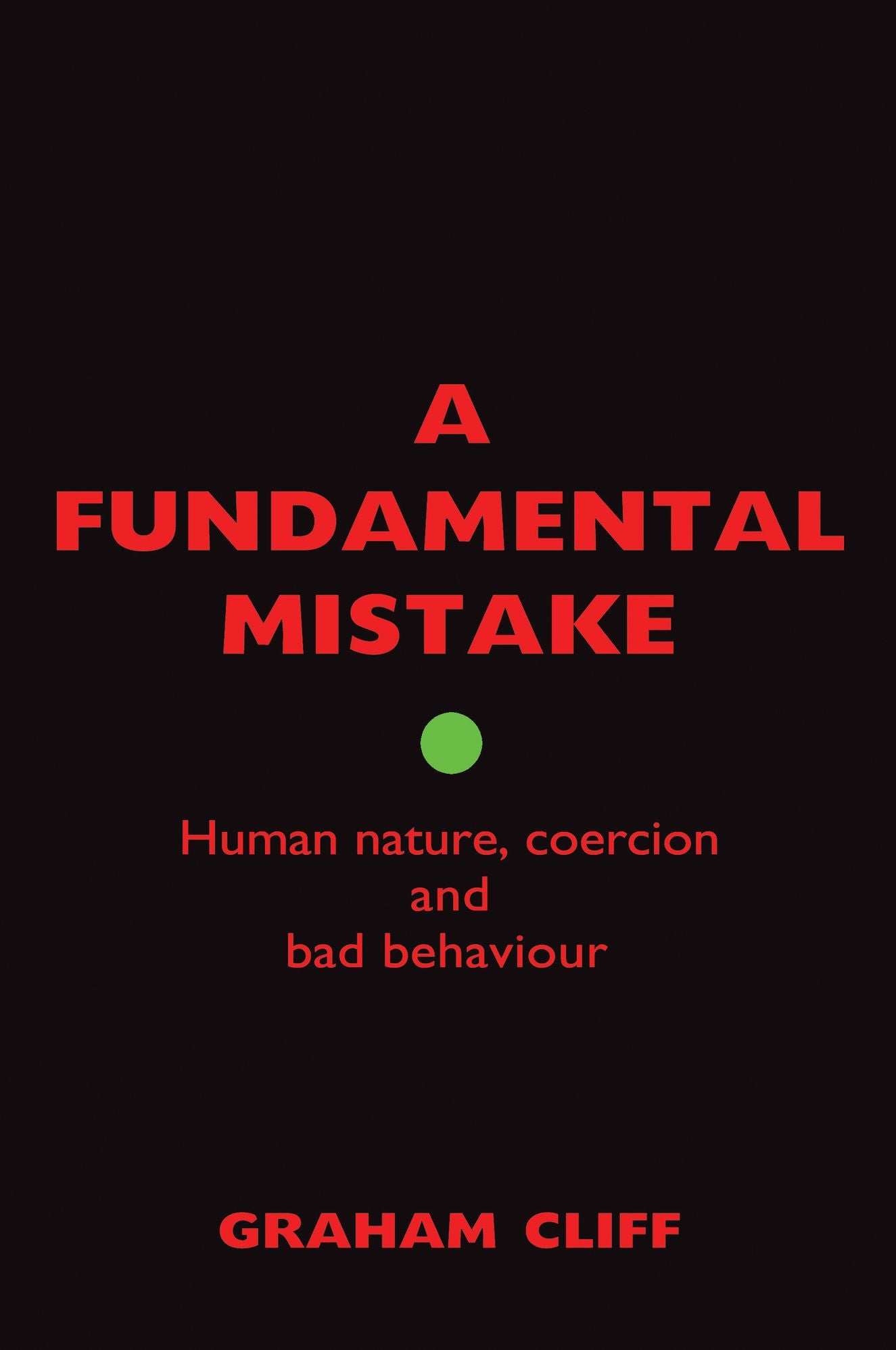A Fundamental Mistake: Human nature, coercion and bad behaviour