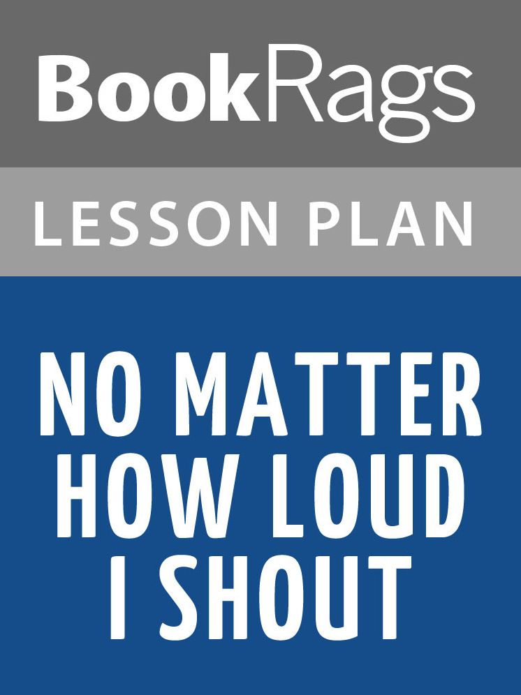 No Matter How Loud I Shout Lesson Plans