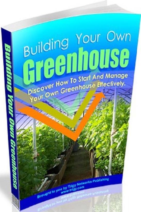 Best Green House eBook - Building Your Own Greenhouse - Discover How to Start And Manage Your Own Greenhouse Effectively