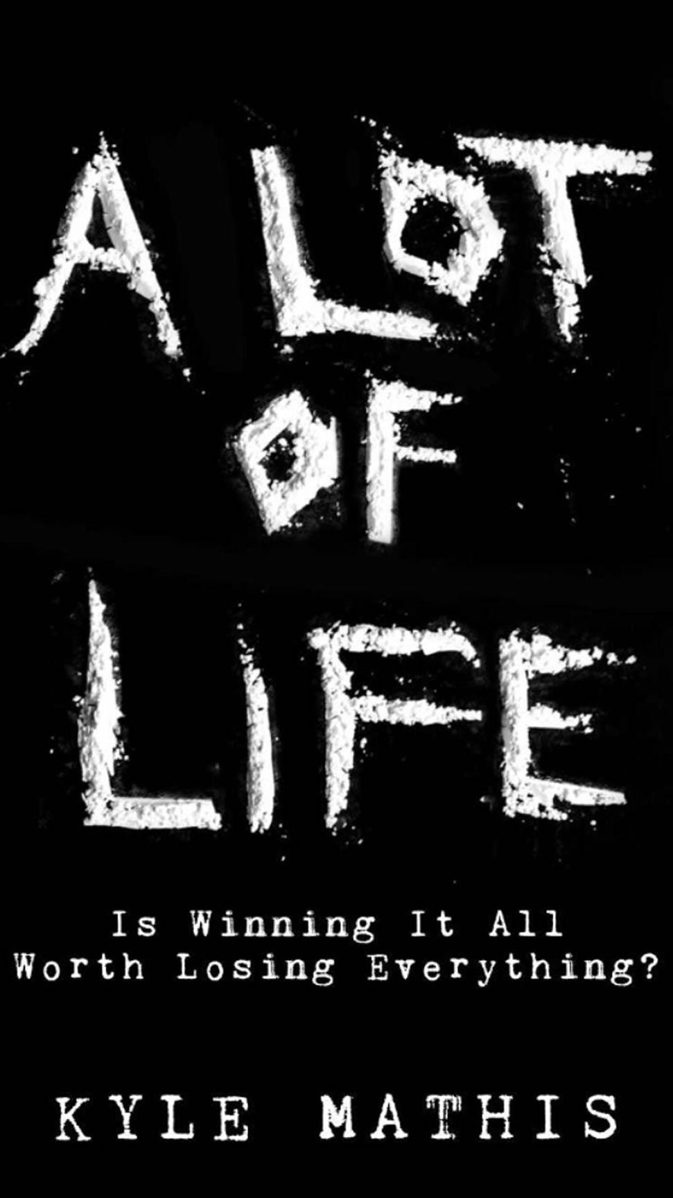 A Lot of Life - Is Winning It All Worth Losing Everything?