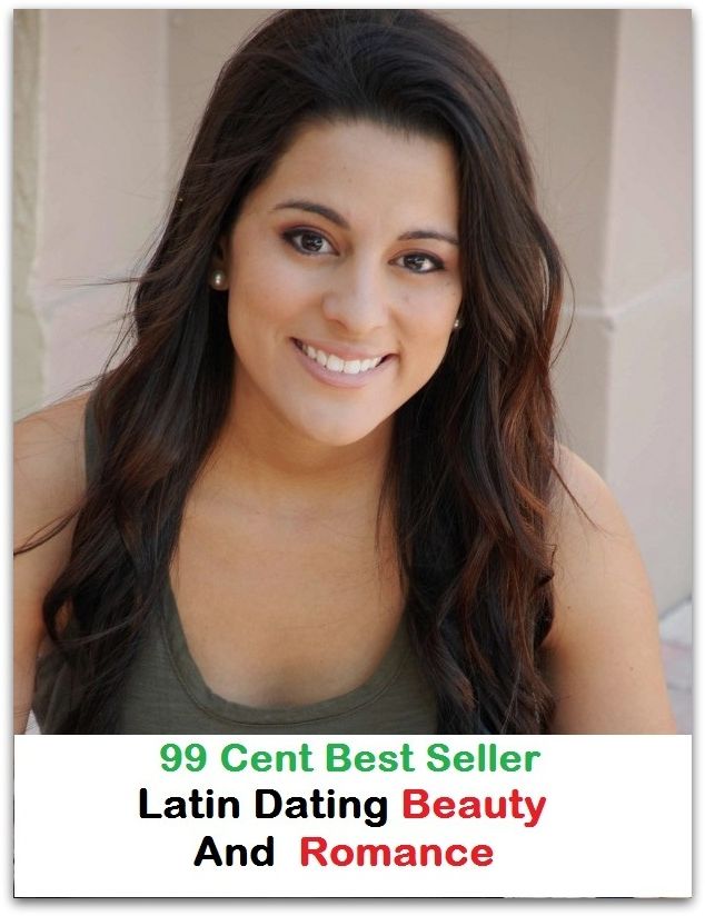 99 Cent Best Seller Latin Dating Beauty And Romance ( lulu, sweetheart, stunner, peach, ravisher, beauty, fantasy, romantic, romance, looker, knockout, dish, mantrap, smasher )