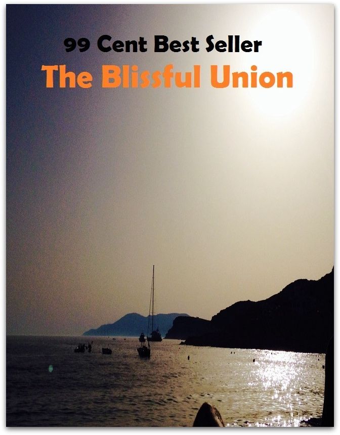 99 Cent Best Seller The Blissful Union ( Theology, Ethics, Thought, Theory, Self Help, Mystery, romance, action, adventure, sci fi, science fiction, drama, horror, thriller, classic, novel, literature, suspense )