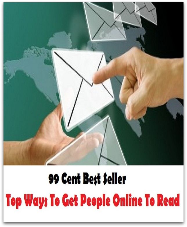 99 Cent Best Seller Top Ways To Get People Online To Read ( online marketing, workstation, pc, laptop, CPU, blog, web, net, netting, network, internet, mail, e mail, download, up load, keyword, spyware, bug, antivirus, search engine, anti spam )