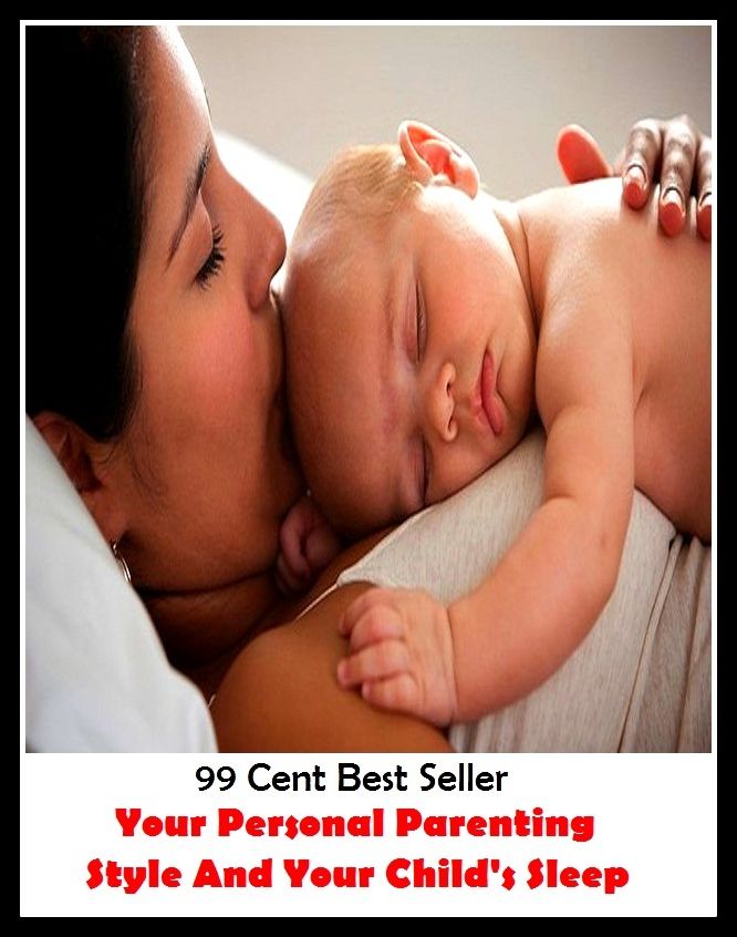 99 Cent Best Seller Your Personal Parenting Style And Your Child's Sleep ( eternal sleep, nap, sopor, snooze, quietus, pile, cat sleep, slumber, sleep, forty winks, short sleep, rest, catnap, sleep problems )