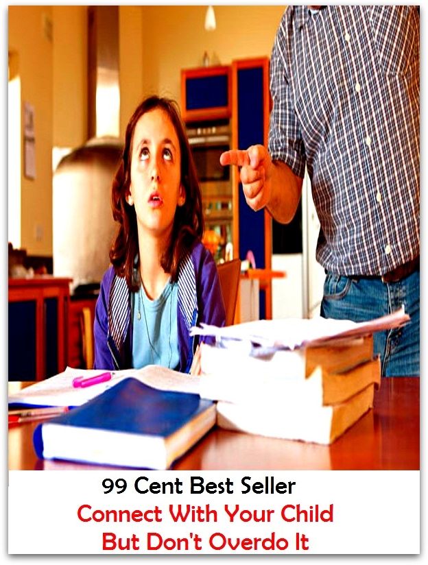 99 Cent Best Seller Connect With Your Child But Don T Overdo It ( children, infant, nino, kid, childhood, son, kids, baby, 'enfant, boy, enfant, infantil, juvenile, infantile, minor, minors, secondary, daughter, enfant, girl, ninos )