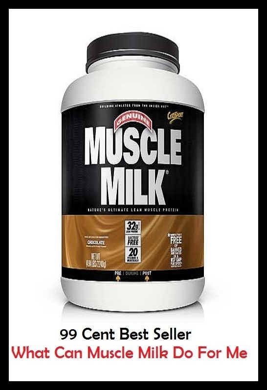 99 Cent Best Seller What Can Muscle Milk Do For Me ( exercise, meditation, acupuncture, stylostixis, drug, formula, medicine, remedy, fix, treatment, action, conduct, behavior, handling, dealing, fitness, vitamins, healing )