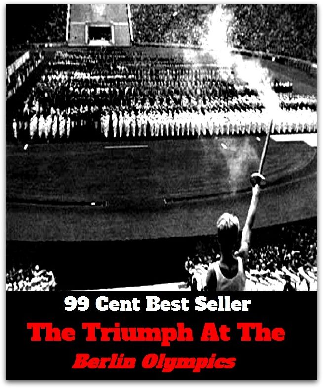 99 Cent Best Seller The Triumph At The Berlin Olympics (Chicken Soup, Thought, Theory, Self Help, Mystery, romance, action, adventure, sci fi, science fiction, drama, horror, thriller, classic, novel, literature, suspense)