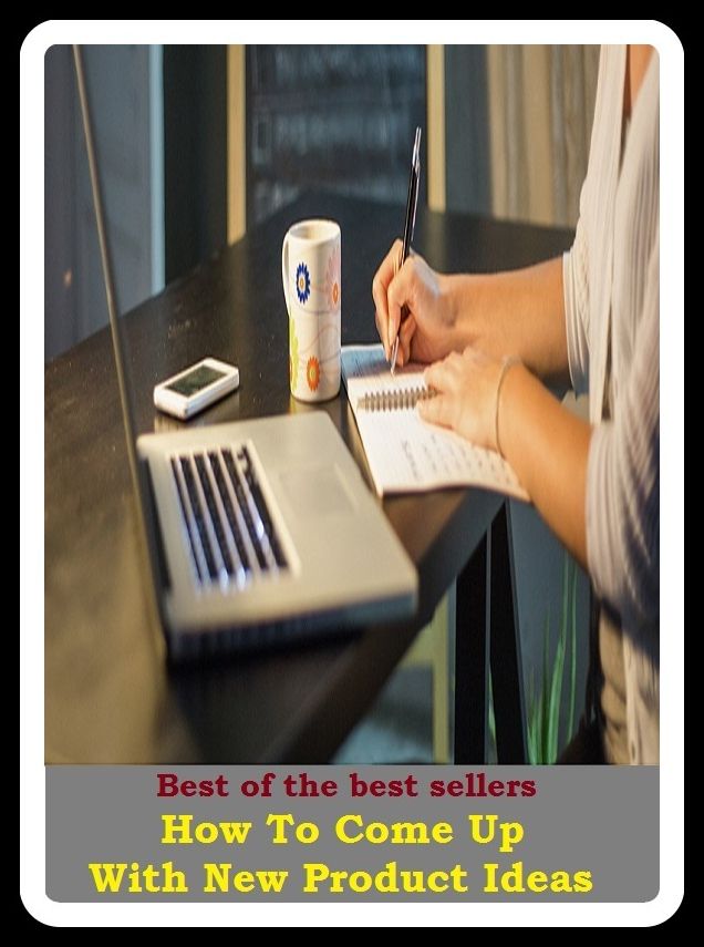 Best of the Best Sellers How To Come Up With New Product Ideas (belief, opinion, aim, flash, purpose, concept, conclusion, design, clue, conception)