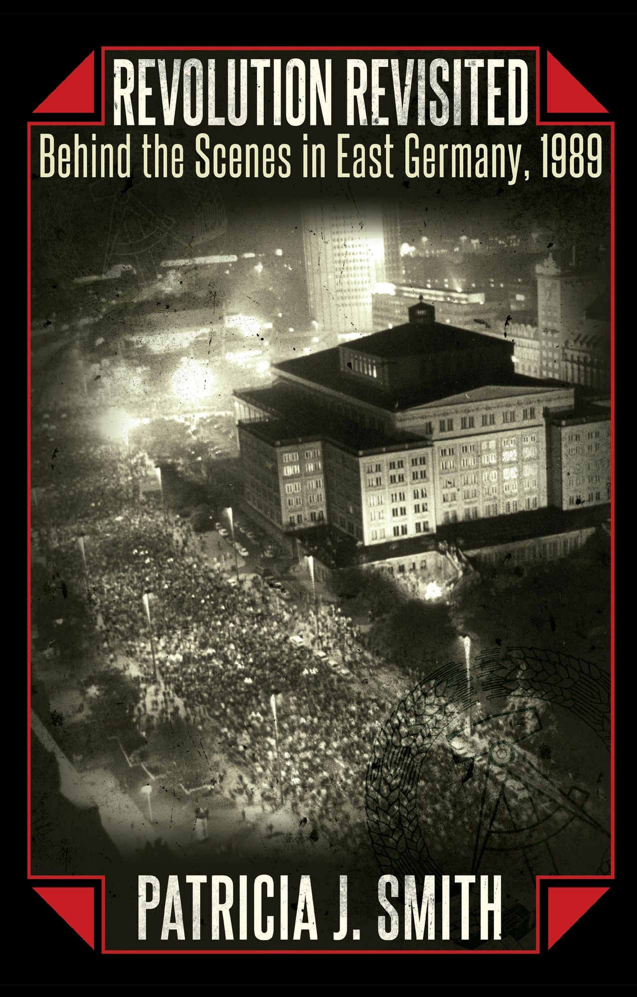 Revolution Revisited: Behind the Scenes in East Germany, 1989