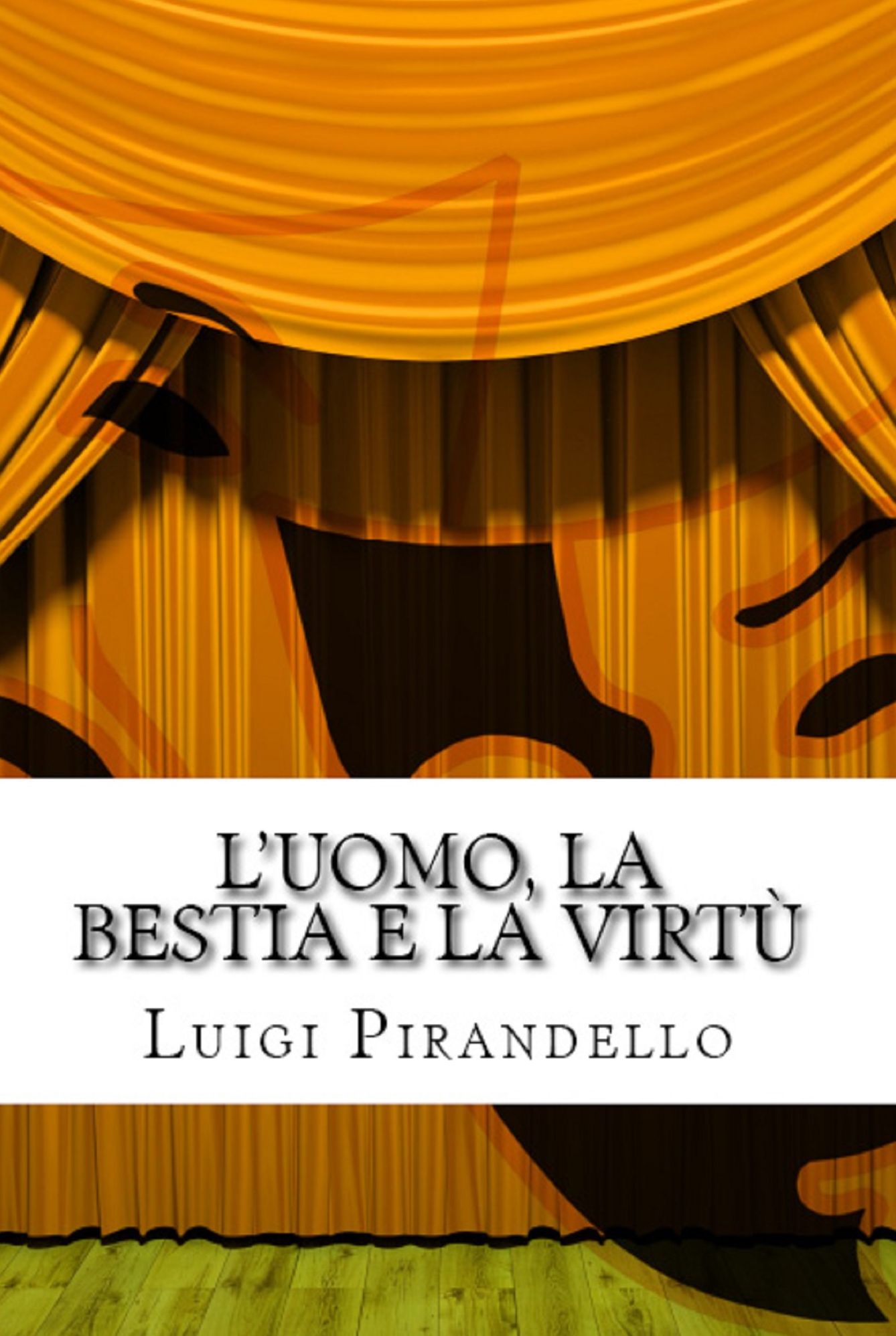 L'uomo, la bestia e la virtù - Apologo in tre atti