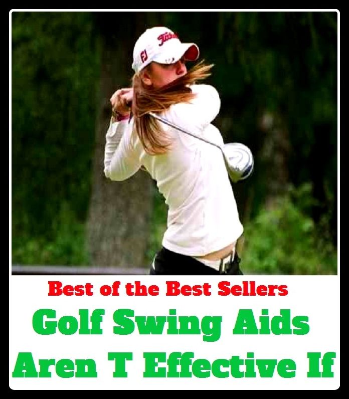 Best of the Best Sellers	Golf Swing Aids Aren T Effective If ( swing, dangle, totter, oscillate, vacillate, waver )