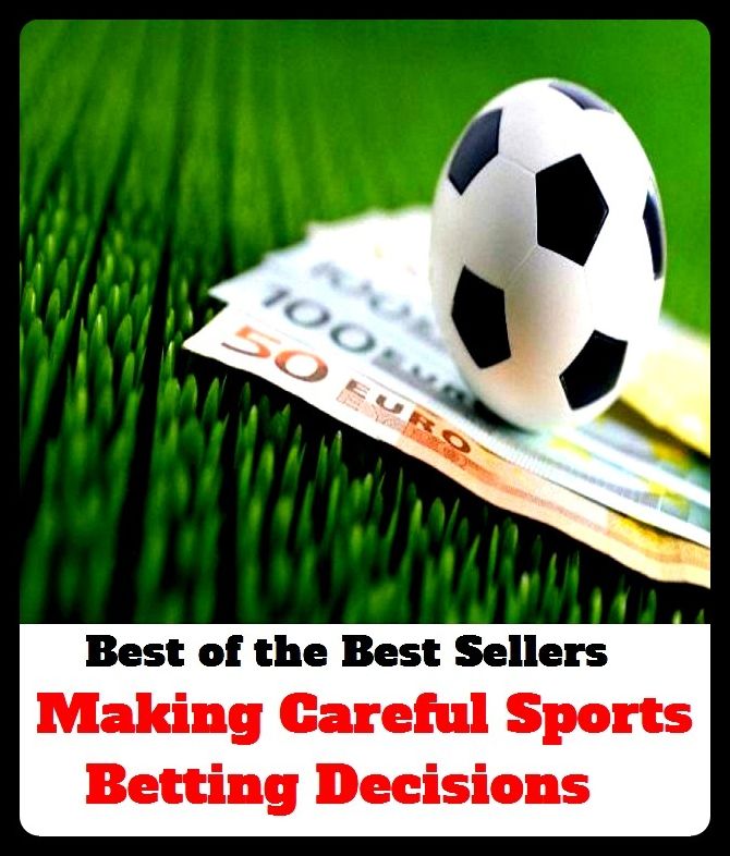 Sports: Making Careful Sports Betting Decisions