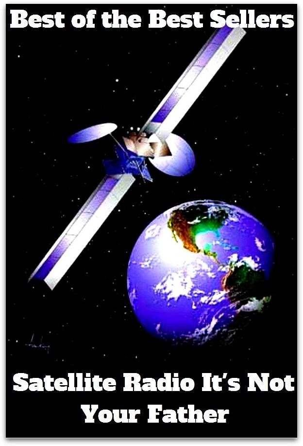 Best of the Best Sellers	Satellite Radio It S Not Your Fathe ( satellite, planet, asteroid, moon, ball, source of trouble )