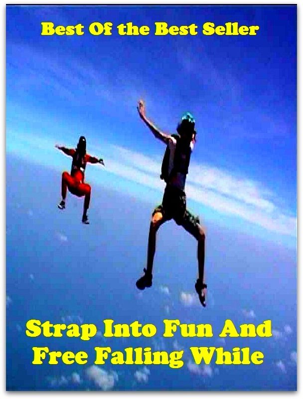 Best of the Best Sellers	Strap Into Fun And Free Falling While ( fun, pleasure, enjoyment, sport, joke, jest )