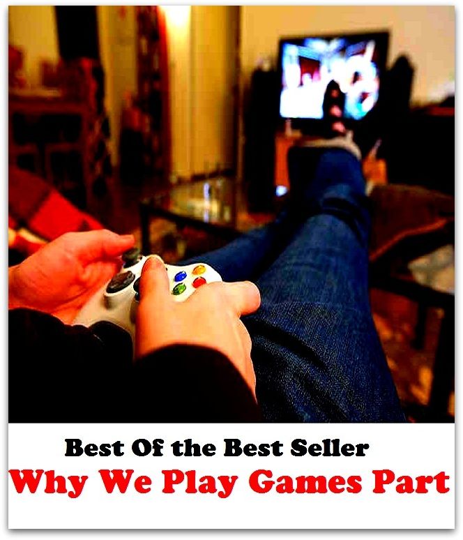 Best of the Best Sellers Why We Play Games Part ( pastime, diversion, entertainment, amusement, distraction, divertissement, recreation, sport, activity match, contest, tournament, meet, final )