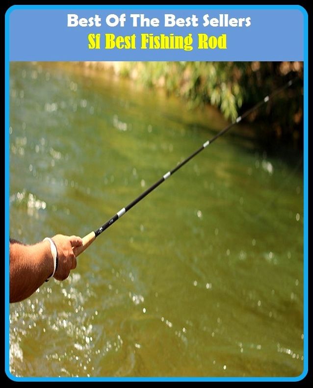 Best of the Best Sellers Sf Best Fishing Rod ( angling, trawling, trolling, seining, ice fishing, catching fish, sportfishing, go fishing, angle, cast, trawl, troll, seine )