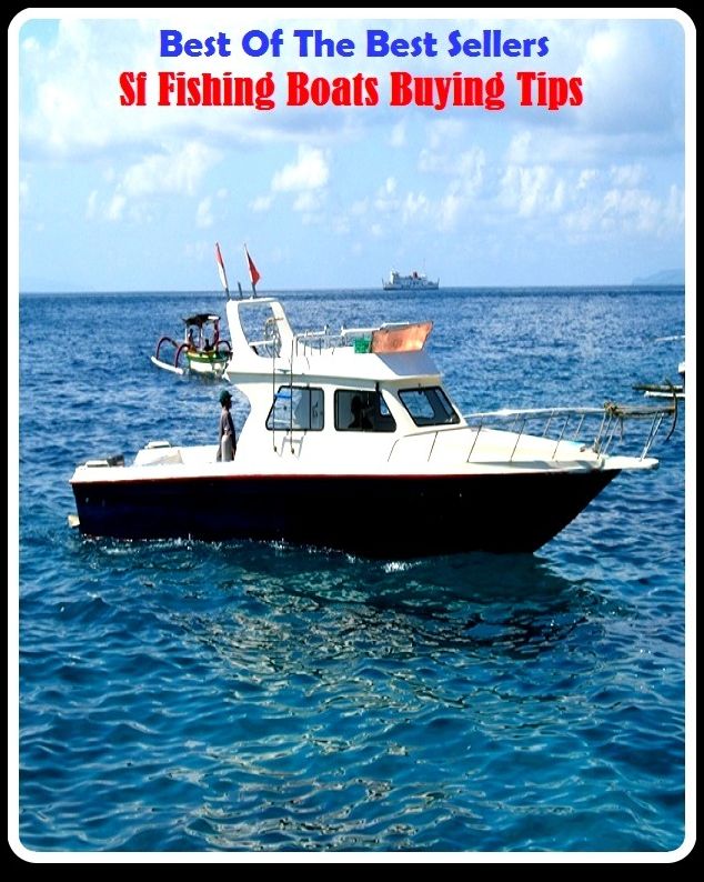 Best of the Best Sellers Sf Fishing Boats Buying Tips ( angling, trawling, trolling, seining, ice fishing, catching fish, sportfishing, go fishing, angle, cast, trawl, troll, seine )