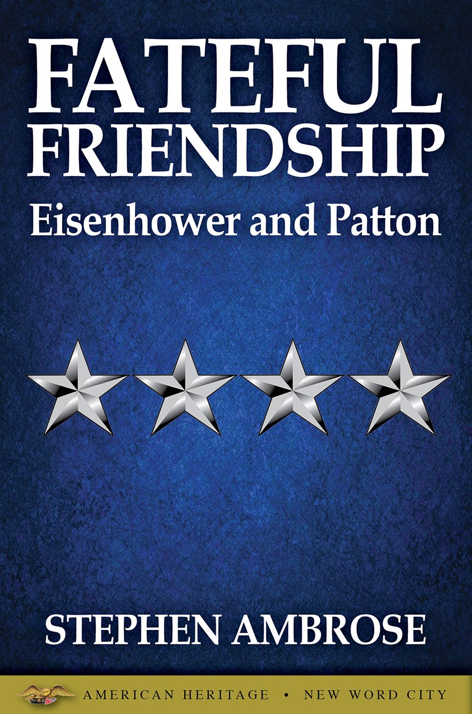 Fateful Friendship: Eisenhower and Patton