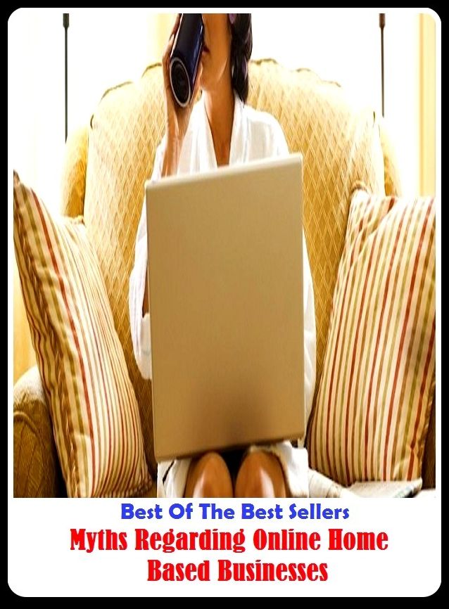 Best of the Best Sellers Myths Regarding Online Home Based Businesses ( arranged, working, breadwinning, workaday, formal, well-ordered, harmonious, usual, materialistic, systematic )