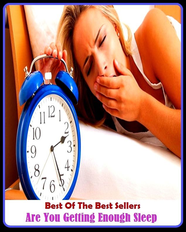 Best of the Best Sellers Are You Getting Enough Sleep ( acquire, obtain, come by, receive, gain, earn, win, come into, take possession of, be given, buy, purchase, procure, secure )