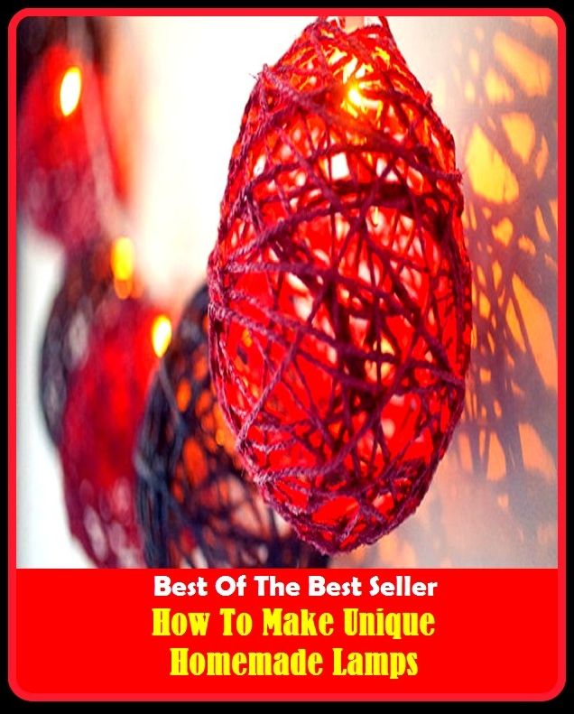 Best of the Best Sellers	How To Make Unique Homemade Lamps ( identic, sole, singular, single, homely, domestic, home-bred, lamp, candle, light, burner, rod )