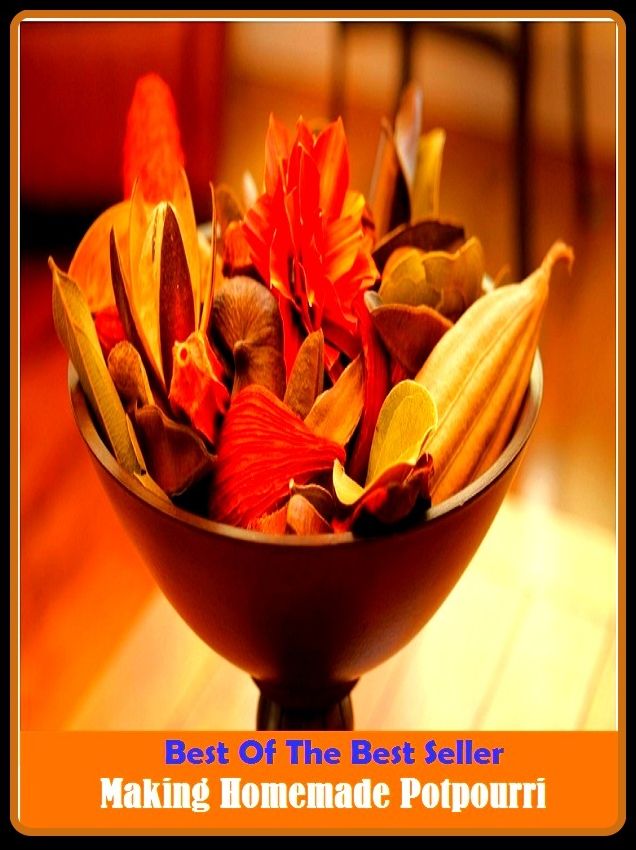 Best of the Best Sellers	Making Homemade Potpourri ( shape, structure, building, form, mold, making, homemade, domestic, home-grown )