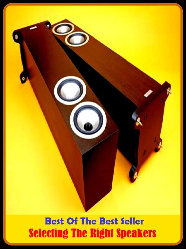 Best of the Best Sellers Selecting The Right Speakers (collectedly, selected, electrical, selecting, selecting, selections, selection, selection bias, selection rule, selection, genetic)