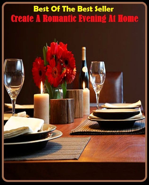 Best of the Best Sellers	Create A Romantic Evening At Home ( raise, hatch, originate, Fanciful, romantic, visionary, Evening, dusk, whang, cudgel, dwelling, abode )