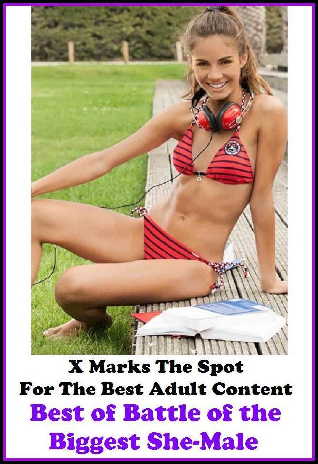 Nudes: X Marks The Spot For The Best Adult Best of"Battle of the Biggest She-Male"(Erotic Photography, Erotic Stories, Nude Photos, Naked , Adult Nudes, Breast, Domination, Bare Ass, Lesbian, She-male, Gay, Fetish, Bondage, Sex, Erotic, Erotica, Hentai,