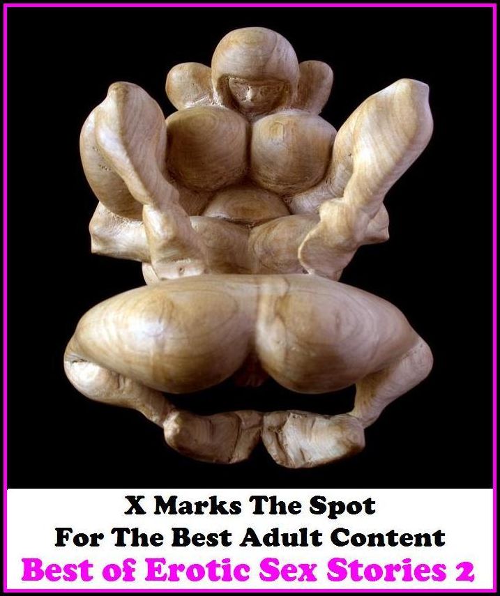Erotic Stories: X Marks The Spot For The Best Adult Content Best of Erotic Sex Stories 2 ( Erotic Photography, Domination, Bare Ass, Lesbian, She-male, Gay, Fetish, Bondage, Sex, Erotic, Erotica, Hentai, Oral, Submisive, Confession, Erotica