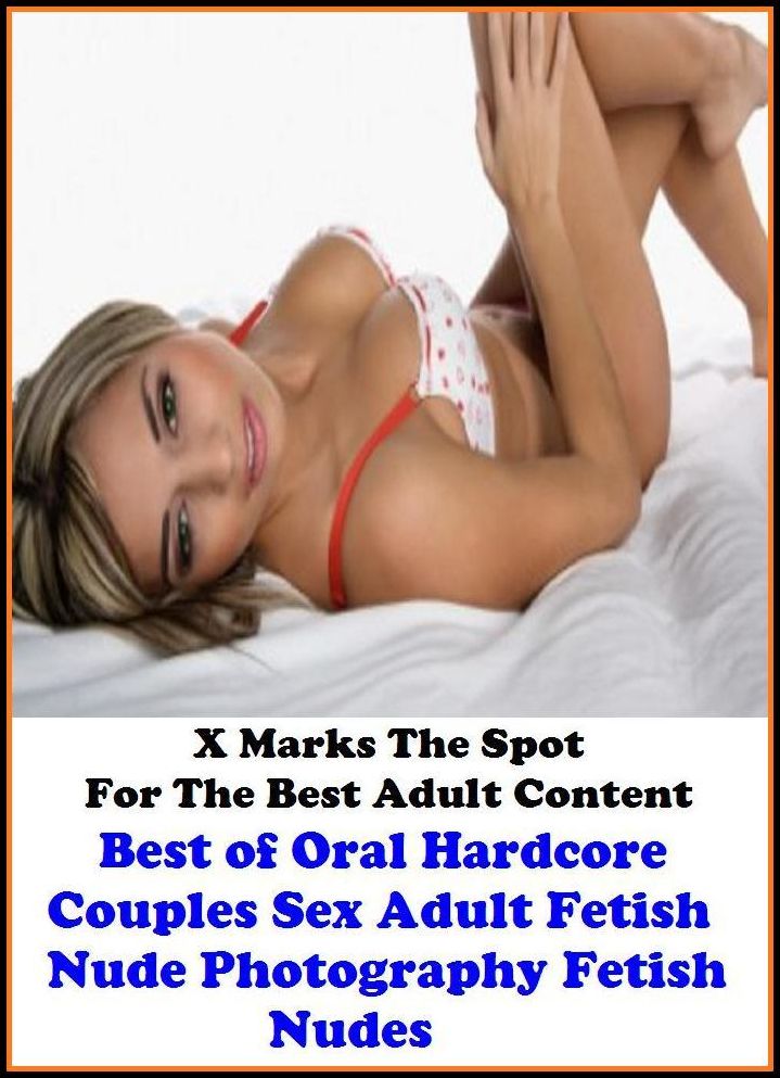 Confessions: X Marks The Spot For The Best Adult Content Best of Oral Hardcore Couples Sex Adult Fetish Nude Photography Fetish Nudes ( Erotic Photography, Domination, Bare Ass, Lesbian, She-male, Gay, Fetish, Bondage, Sex, Erotic, Erotica,