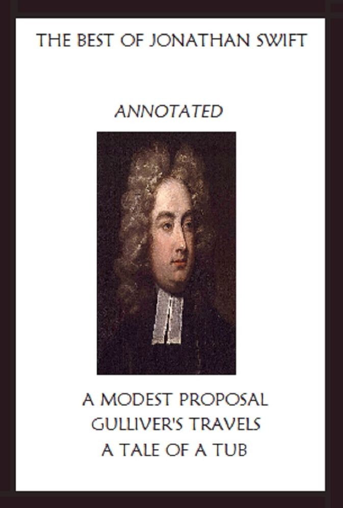 The Best of Jonathan Swift (Annotated) Including: A Modest Proposal, Gulliverr