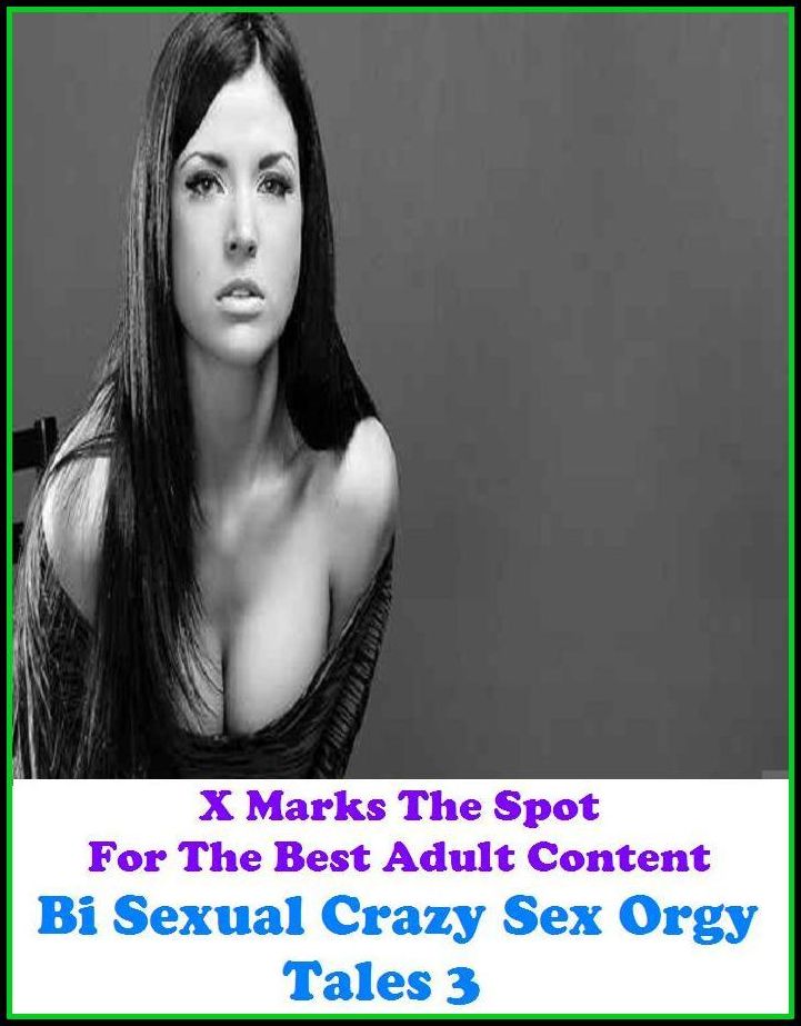 Fetish: X Marks The Spot For The Best Adult Content Bi Sexual Crazy Sex Orgy Tales 3 ( Erotic Photography, Domination, Bare Ass, Lesbian, She-male, Gay, Fetish, Bondage, Sex, Erotic, Erotica, Hentai, Oral, Submisive, Confession, Erotica Phot