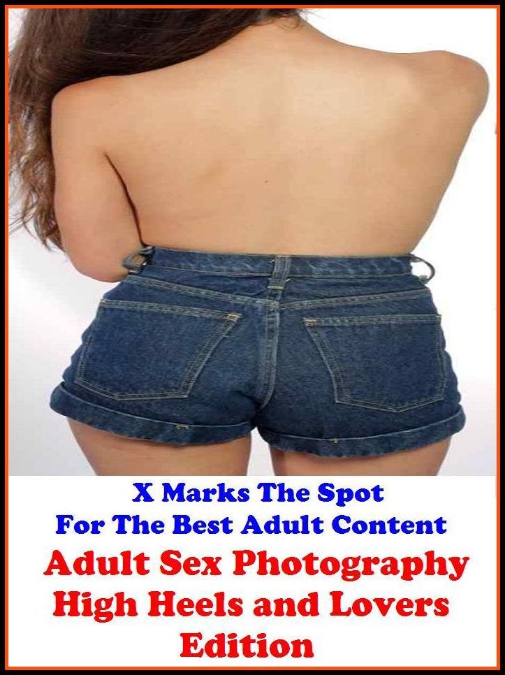 Lesbian: X Marks The Spot For The Best Adult Content Adult Sex Photography (High Heels and Lovers Edition) ( Erotic Photography, Erotic Stories, Nude Photos, Naked , Adult Nudes, Breast, Domination, Bare Ass, Lesbian, She-male, Gay, Fetish, Bondage, Sex,