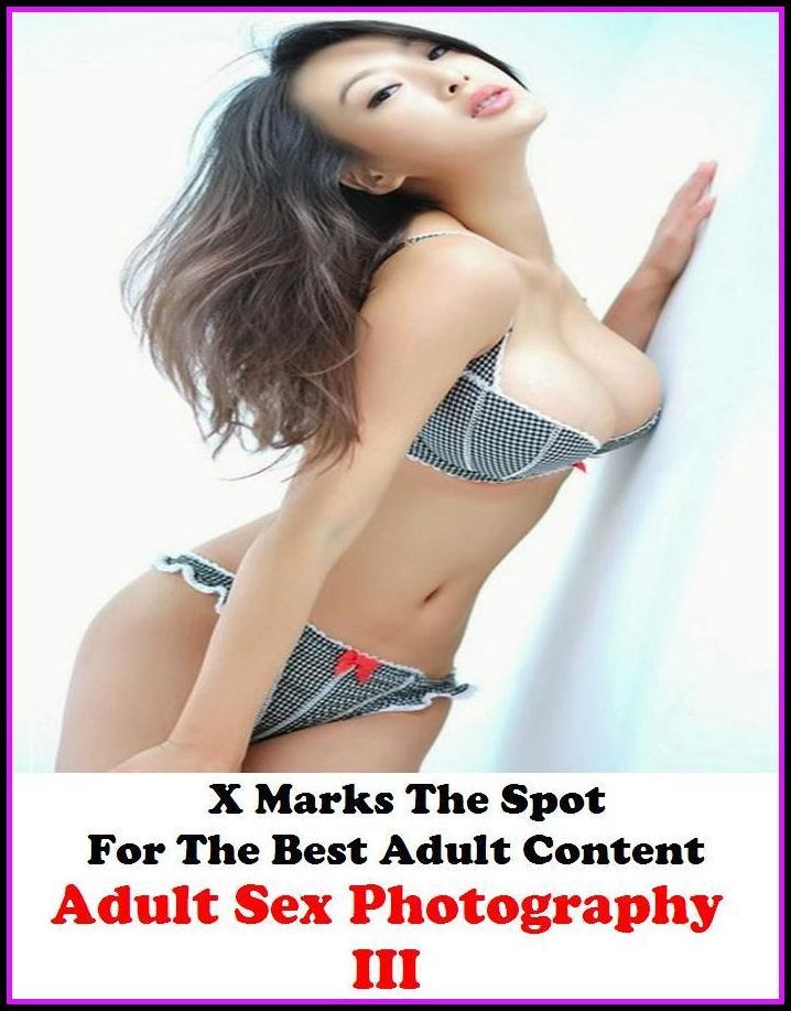 Nude: X Marks The Spot For The Best Adult Content Adult Sex Photography III (Rough Stuff Edition) ( Erotic Photography, Erotic Stories, Nude Photos, Naked , Adult Nudes, Breast, Domination, Bare Ass, Lesbian, She-male, Gay, Fetish, Bondage, Sex, Erotic, E