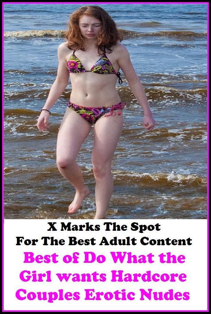 Nudes: X Marks The Spot For The Best Adult Best of"Do What the Girl wants Hardcore Couples Erotic Nudes"(Erotic Photography, Erotic Stories, Nude Photos, Naked , Adult Nudes, Breast, Domination, Bare Ass, Lesbian, She-male, Gay, Fetish, Bondage, Sex,