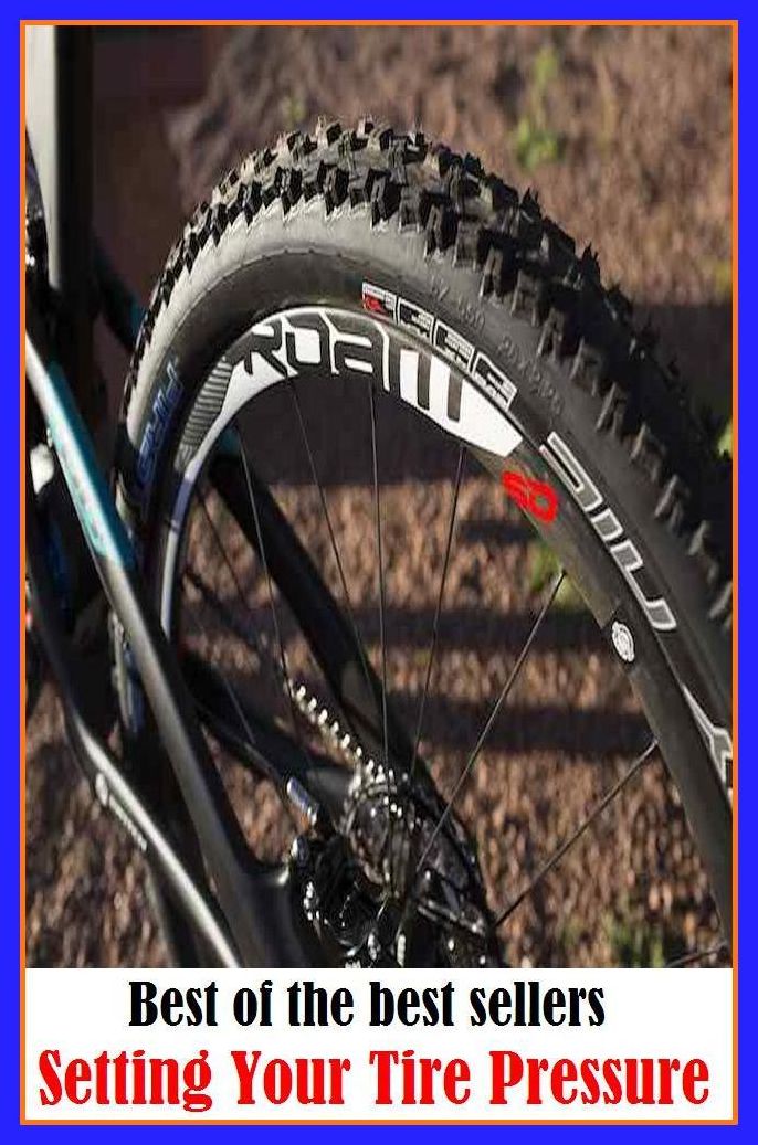 Best of the Best Sellers Setting Your Tire Pressure (weaken, grow weak, flag, wilt, droop, deteriorate; fatigue, tire out, exhaust, wear out)